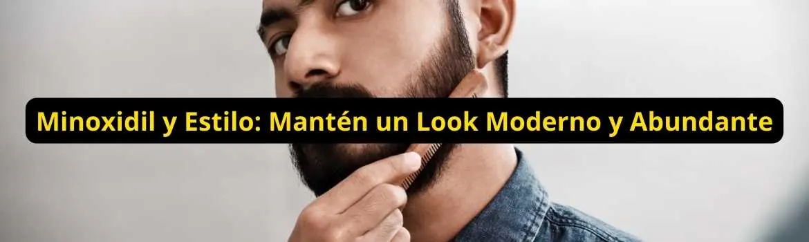 Minoxidil y estilo manten un look moderno y abundante: guía útil