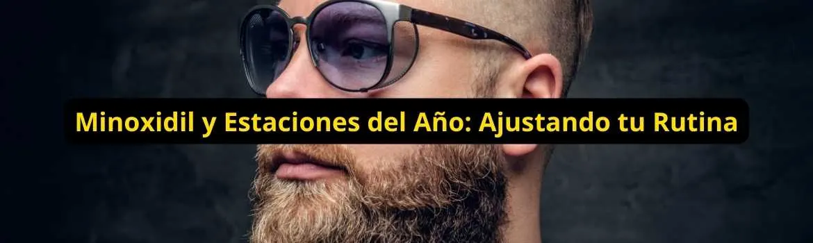 Minoxidil y estaciones del ano ajustando tu rutina: rutina clara y sostenible