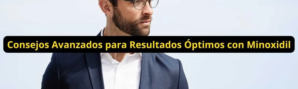 Consejos avanzados para resultados optimos con minoxidil: guía útil