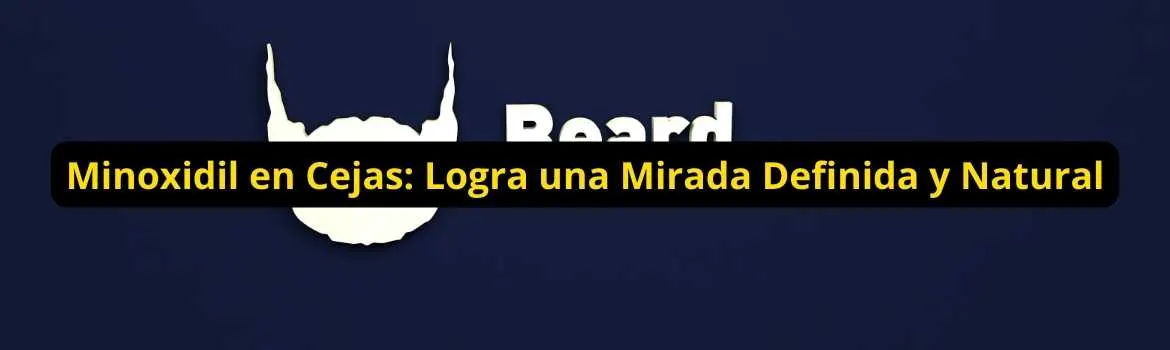 Minoxidil en cejas logra una mirada definida y natural: guía útil