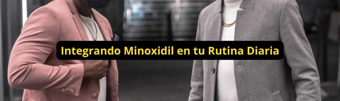 Integrando minoxidil en tu rutina diaria: rutina clara y sostenible