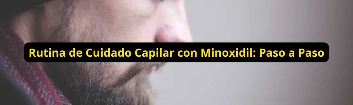 Rutina de cuidado capilar con minoxidil paso a paso: rutina clara y sostenible