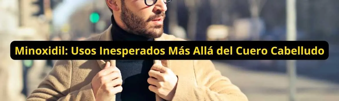 Minoxidil usos inesperados más alla del cuero cabelludo: rutina clara y sostenible